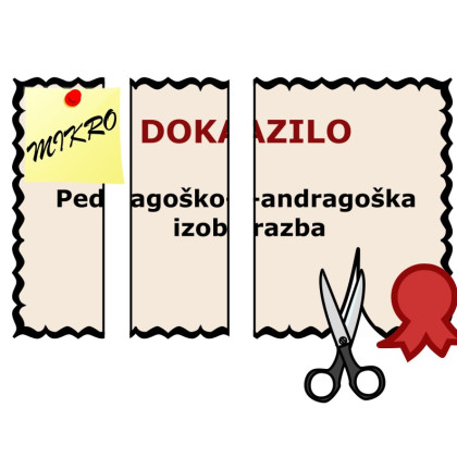 Slika prikazuje stilizirano dokazilo o pedagoško-andragoški izobrazbi, ki je bilo s škarjami prerezano na več delov. Na enega izmed njih je pripet majhen listek z napisom mikro, na način, da se besedilo na dokumentu prebere kot: MIKRO DOKAZILO Pedagoško-andragoška izobrazba.