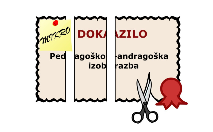 Slika prikazuje stilizirano dokazilo o pedagoško-andragoški izobrazbi, ki je bilo s škarjami prerezano na več delov. Na enega izmed njih je pripet majhen listek z napisom mikro, na način, da se besedilo na dokumentu prebere kot: MIKRO DOKAZILO Pedagoško-andragoška izobrazba.
